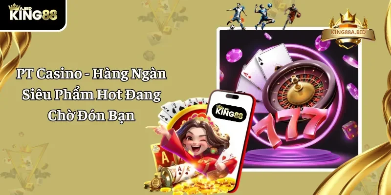 PT Casino - Hàng Ngàn Siêu Phẩm Hot Đang Chờ Đón Bạn