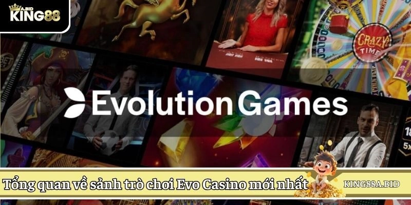 Tổng quan về sảnh trò chơi Evo Casino mới nhất
