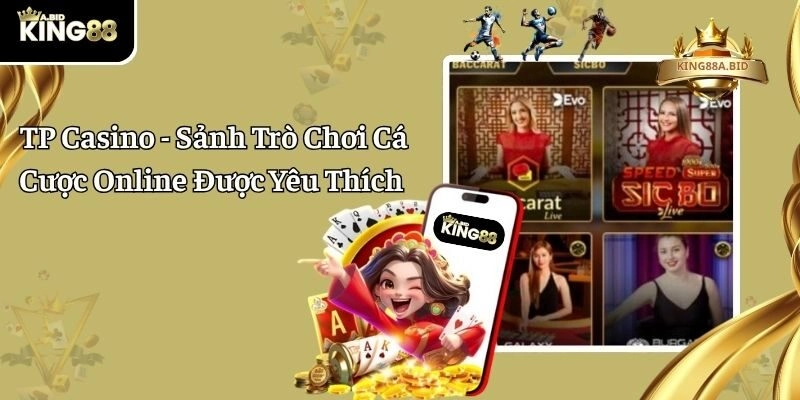 TP Casino - Sảnh Trò Chơi Cá Cược Online Được Yêu Thích