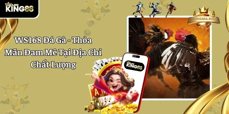 WS168 Đá Gà – Thỏa Mãn Đam Mê Tại Địa Chỉ Chất Lượng