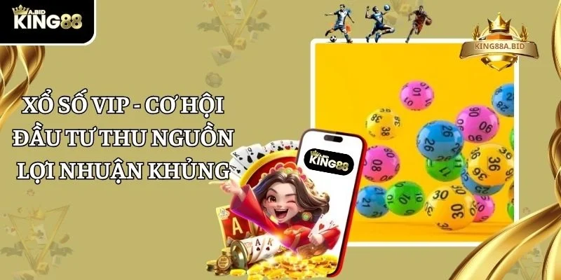Xổ Số VIP – Cơ Hội Đầu Tư Thu Nguồn Lợi Nhuận Khủng